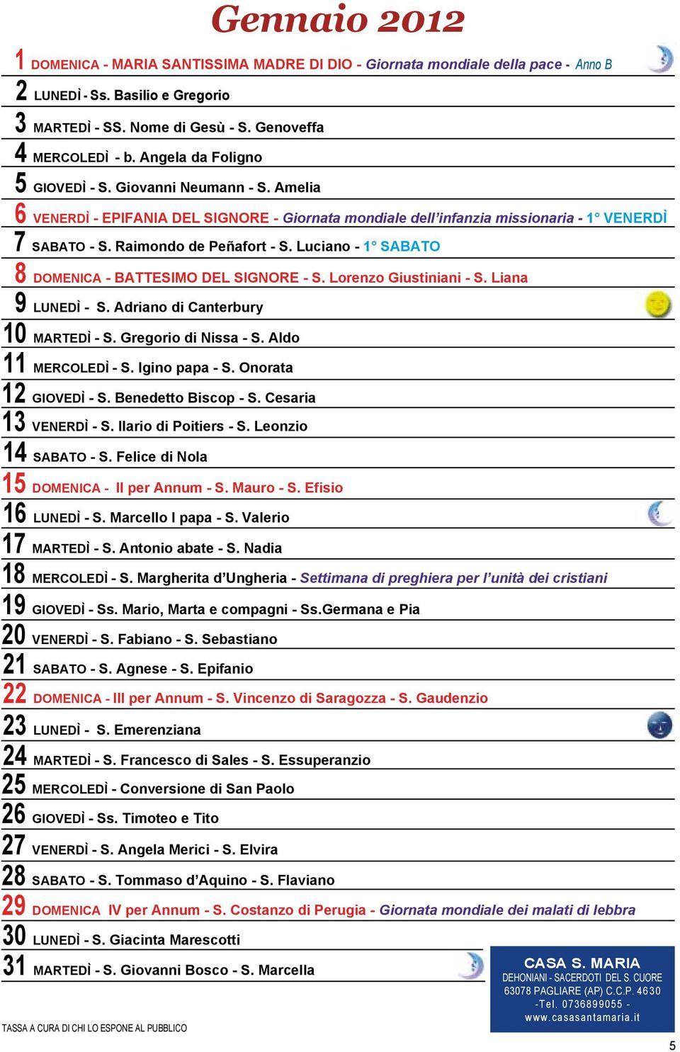 Luciano - 1 SABATO TASSA A CURA DI CHI LO ESPONE AL PUBBLICO Gennaio 2012 8 DOMENICA - BATTESIMO DEL SIGNORE - S. Lorenzo Giustiniani - S. Liana 9 LUNEDÌ - S. Adriano di Canterbury 10 MARTEDÌ - S.