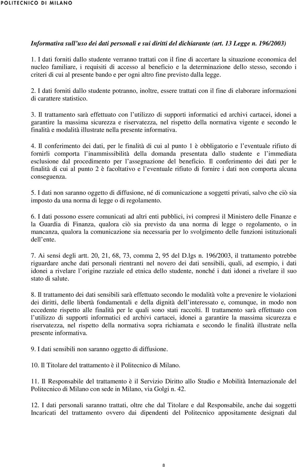 criteri di cui al presente bando e per ogni altro fine previsto dalla legge. 2.