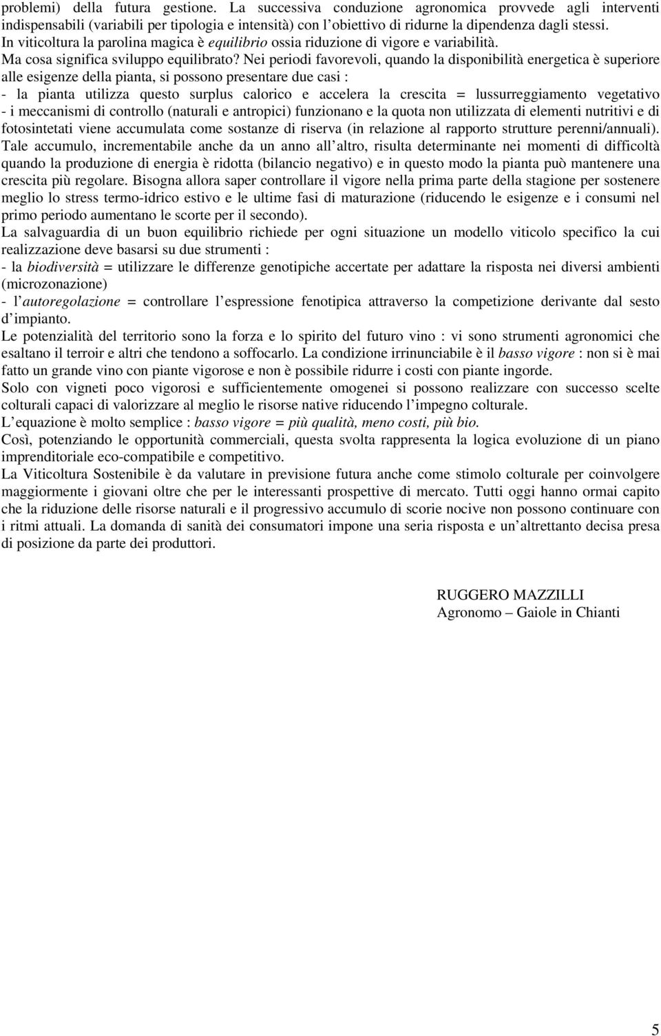 In viticoltura la parolina magica è equilibrio ossia riduzione di vigore e variabilità. Ma cosa significa sviluppo equilibrato?