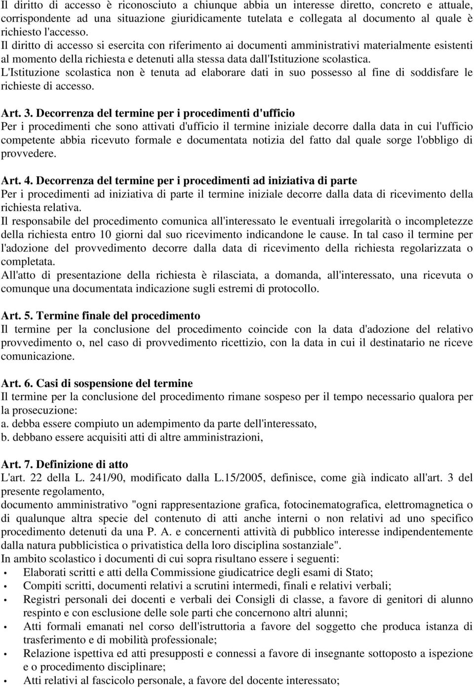 L'Istituzione scolastica non è tenuta ad elaborare dati in suo possesso al fine di soddisfare le richieste di accesso. Art. 3.