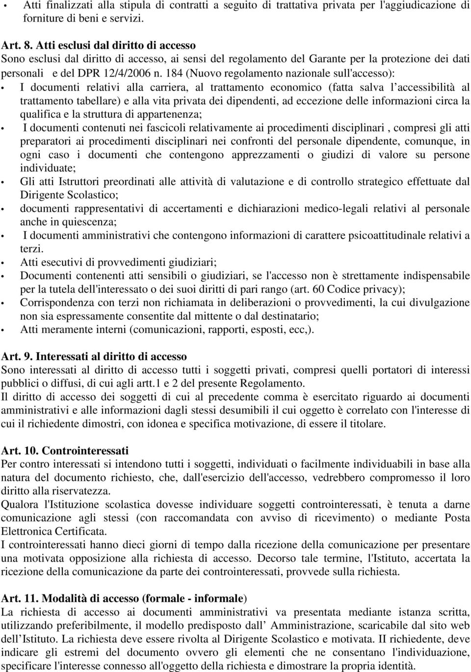 184 (Nuovo regolamento nazionale sull'accesso): I documenti relativi alla carriera, al trattamento economico (fatta salva l accessibilità al trattamento tabellare) e alla vita privata dei dipendenti,