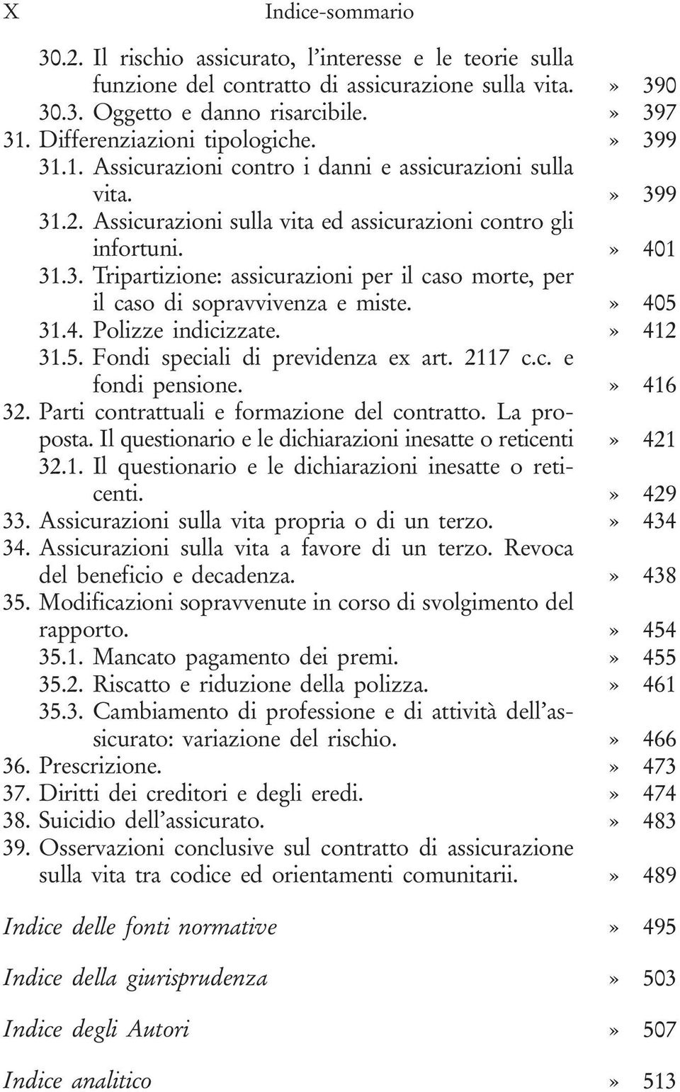 » 405 31.4. Polizze indicizzate.» 412 31.5. Fondi speciali di previdenza ex art. 2117 c.c. e fondi pensione.» 416 32. Parti contrattuali e formazione del contratto. La proposta.