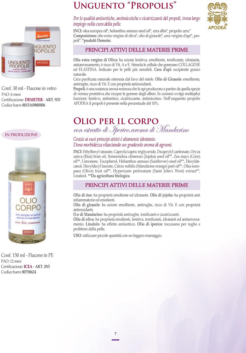 30 ml - Flacone in vetro PAO: 6 mesi Certificazione: demeter - art.