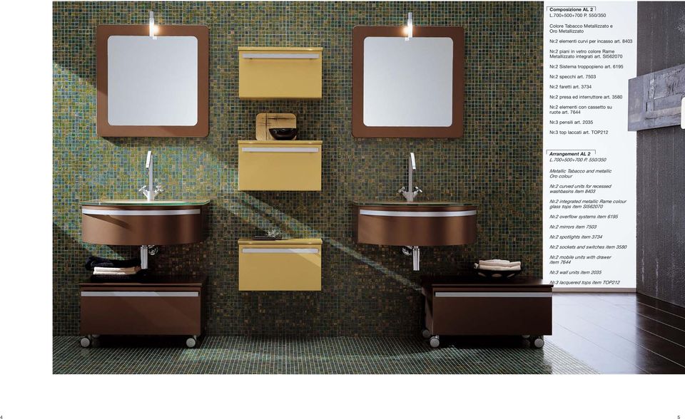 3 top laccati art. TOP212 Arrangement AL 2 L.700+500+700 P. 550/350 Metallic Tabacco and metallic Oro colour Nr.2 curved units for recessed washbasins item 8403 Nr.