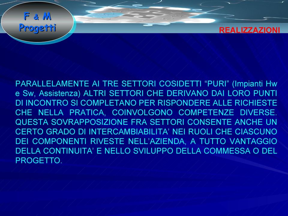 QUESTA SOVRAPPOSIZIONE FRA SETTORI CONSENTE ANCHE UN CERTO GRADO DI INTERCAMBIABILITA NEI RUOLI CHE CIASCUNO DEI