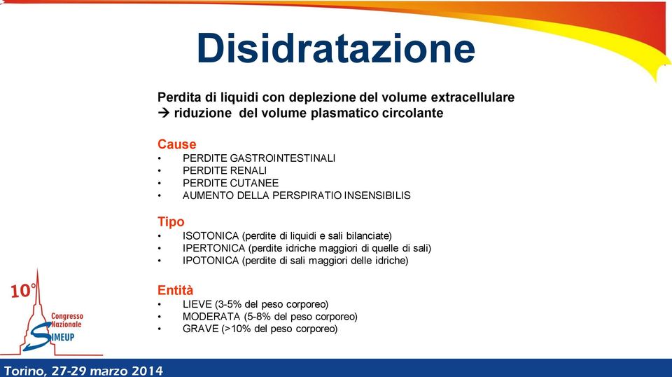 (perdite di liquidi e sali bilanciate) IPERTONICA (perdite idriche maggiori di quelle di sali) IPOTONICA (perdite di