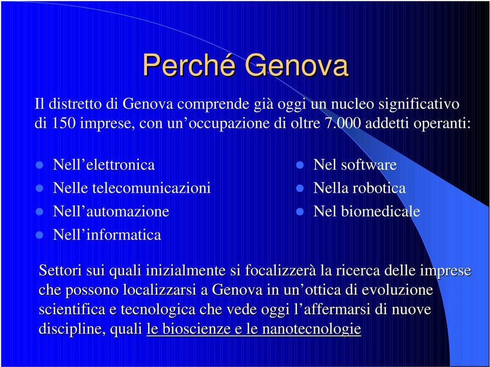 biomedicale Settori sui quali inizialmente si focalizzerà la ricerca delle imprese i che possono localizzarsi a Genova in un