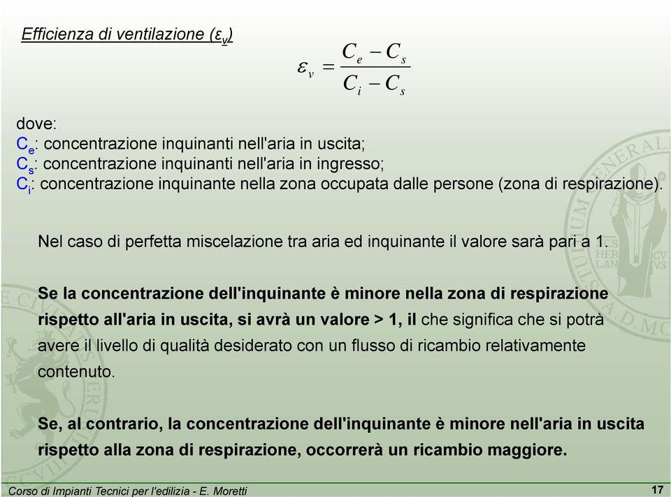 Se la concentrazione dell'inquinante è minore nella zona di respirazione rispetto all'aria in uscita, si avrà un valore > 1, il che significa che si potrà avere il livello di qualità