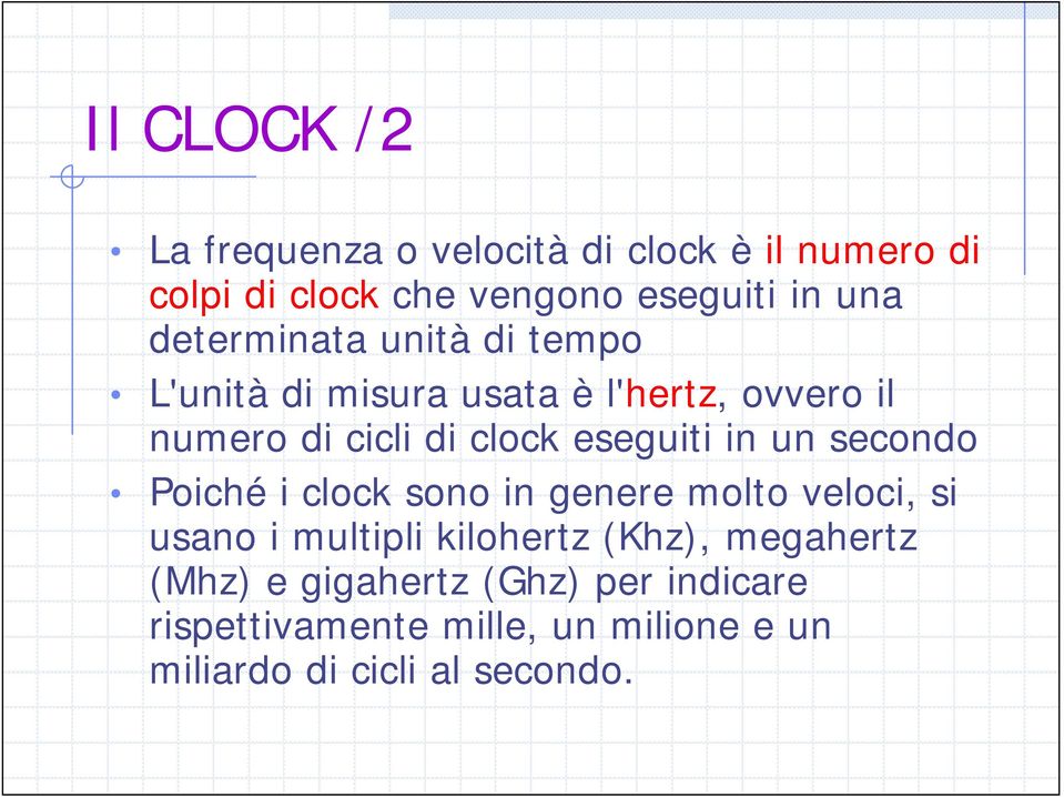 eseguiti in un secondo Poiché i clock sono in genere molto veloci, si usano i multipli kilohertz (Khz),
