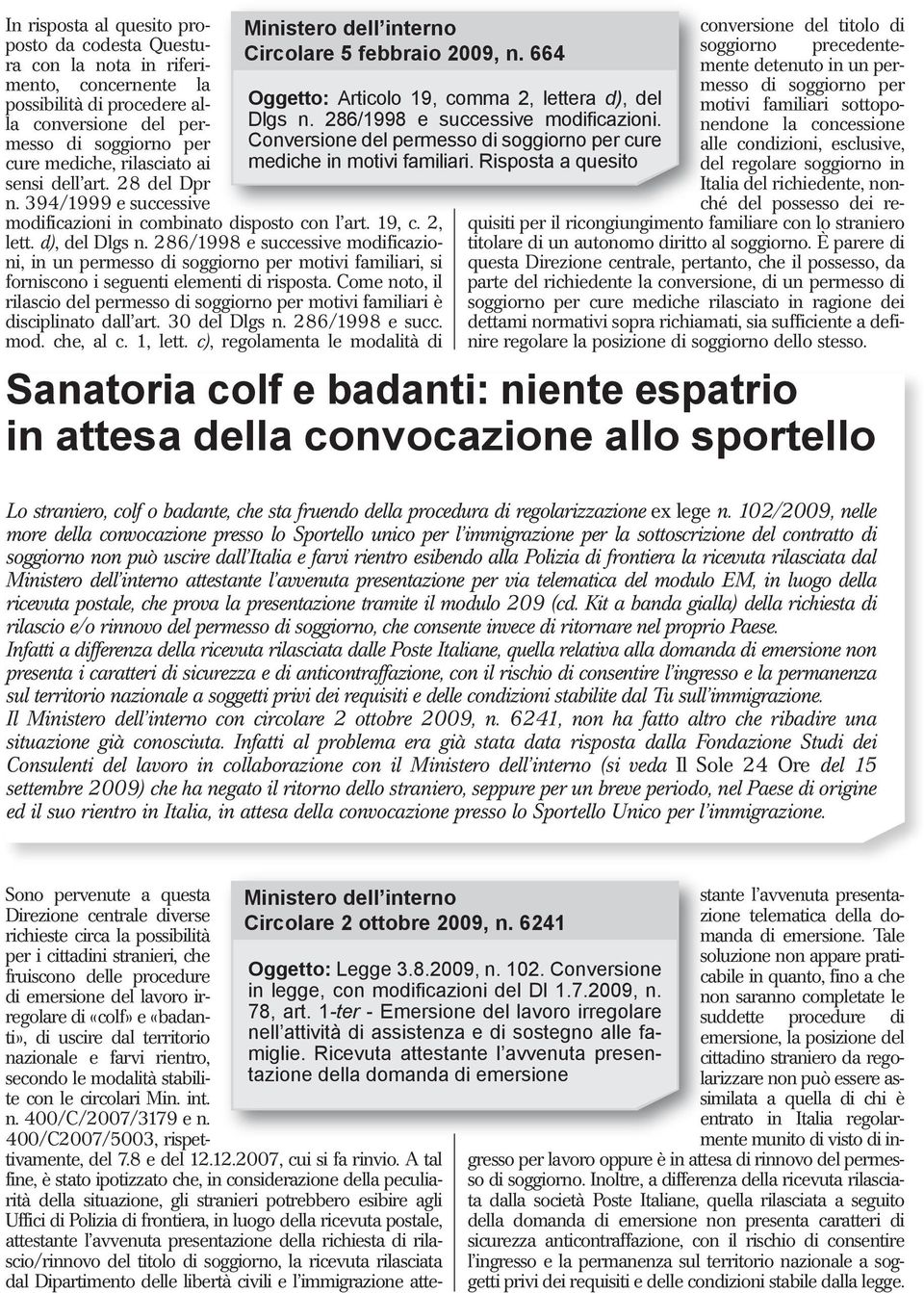 286/1998 e successive modificazioni, in un permesso di soggiorno per motivi familiari, si forniscono i seguenti elementi di risposta.