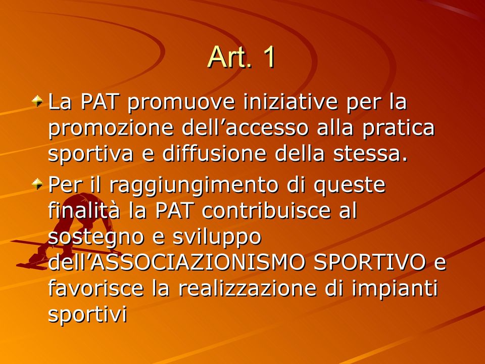 Per il raggiungimento di queste finalità la PAT contribuisce al