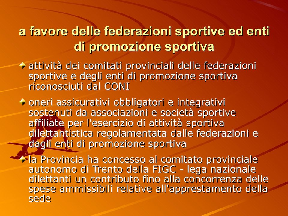 l'esercizio di attività sportiva dilettantistica regolamentata dalle federazioni e dagli enti di promozione sportiva la Provincia ha concesso al