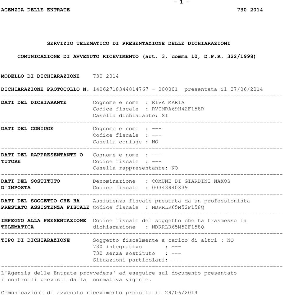 : --- Casella coniuge : NO DATI DEL RAPPRESENTANTE O Cognome e nome : --- TUTORE Codice fiscale : --- Casella rappresentante: NO DATI DEL SOSTITUTO Denominazione : COMUNE DI GIARDINI NAXOS D'IMPOSTA