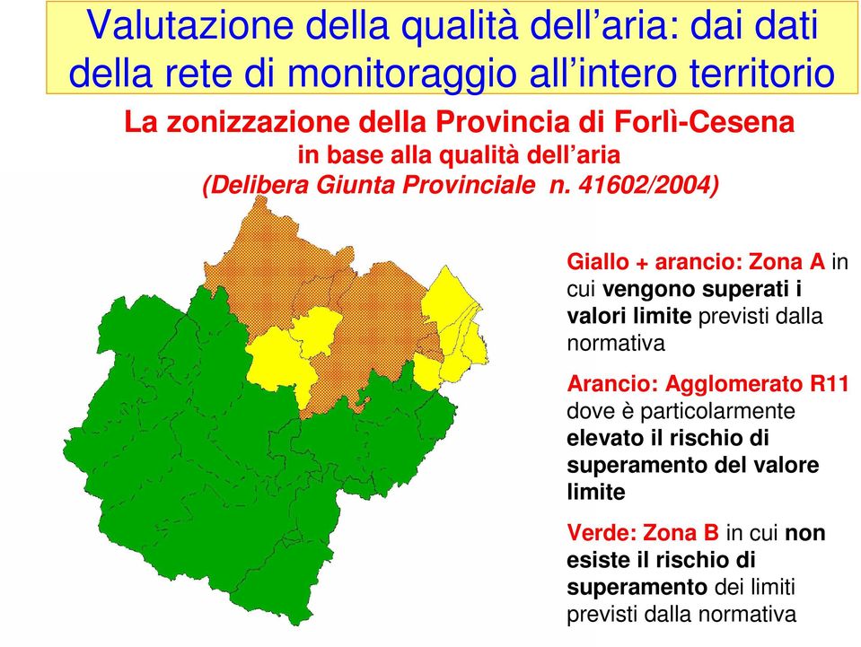 41602/2004) Giallo + arancio: Zona A in cui vengono superati i valori limite previsti dalla normativa Arancio: Agglomerato