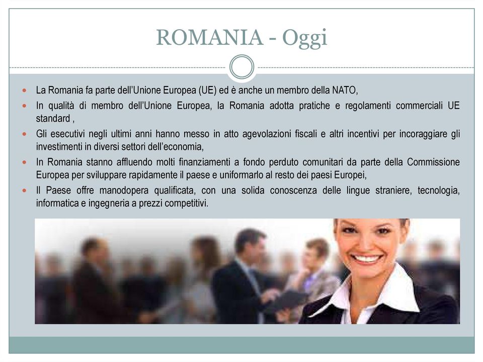 settori dell economia, In Romania stanno affluendo molti finanziamenti a fondo perduto comunitari da parte della Commissione Europea per sviluppare rapidamente il paese e