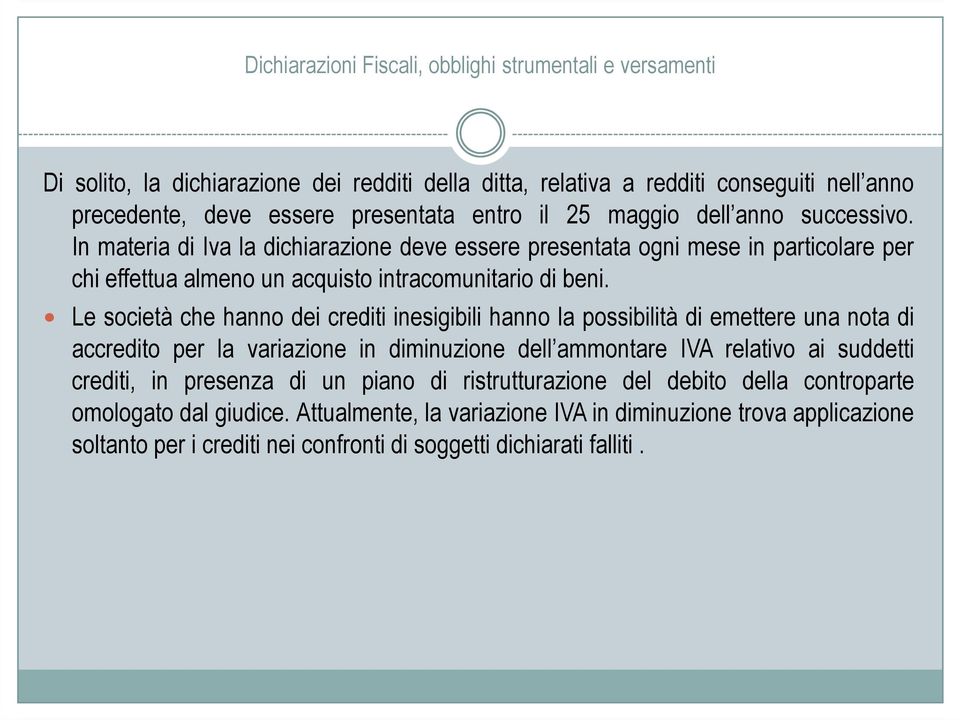 Le società che hanno dei crediti inesigibili hanno la possibilità di emettere una nota di accredito per la variazione in diminuzione dell ammontare IVA relativo ai suddetti crediti, in presenza