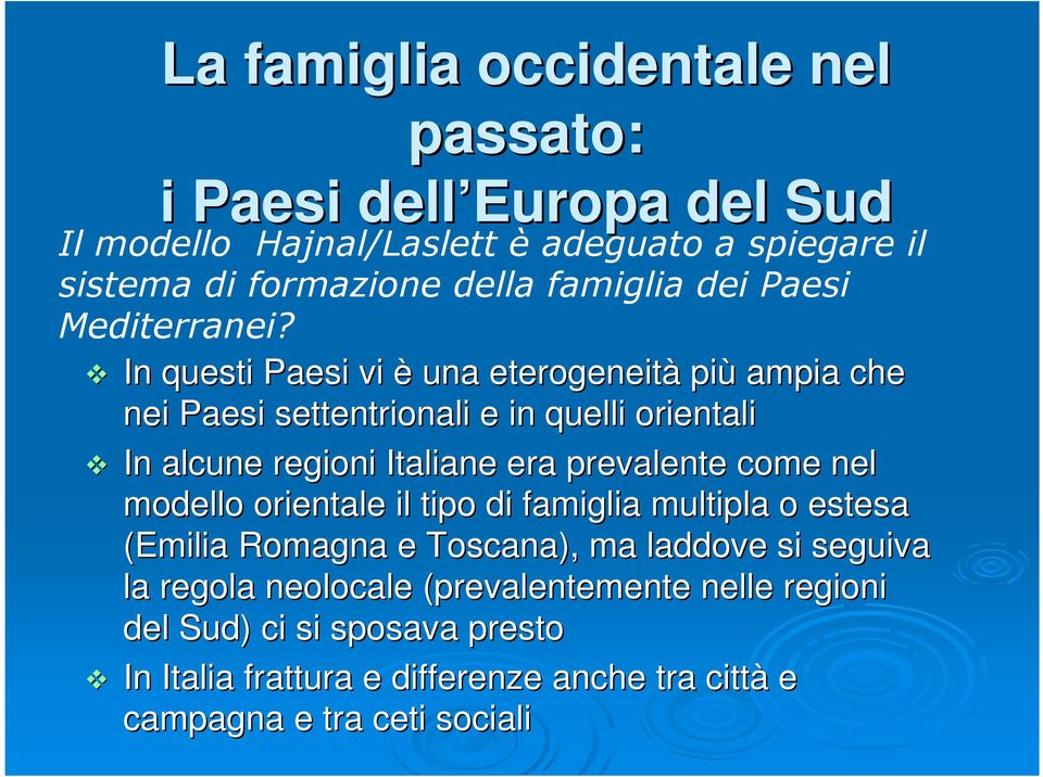 In questi Paesi vi è una eterogeneità più ampia che nei Paesi settentrionali e in quelli orientali In alcune regioni Italiane era prevalente come