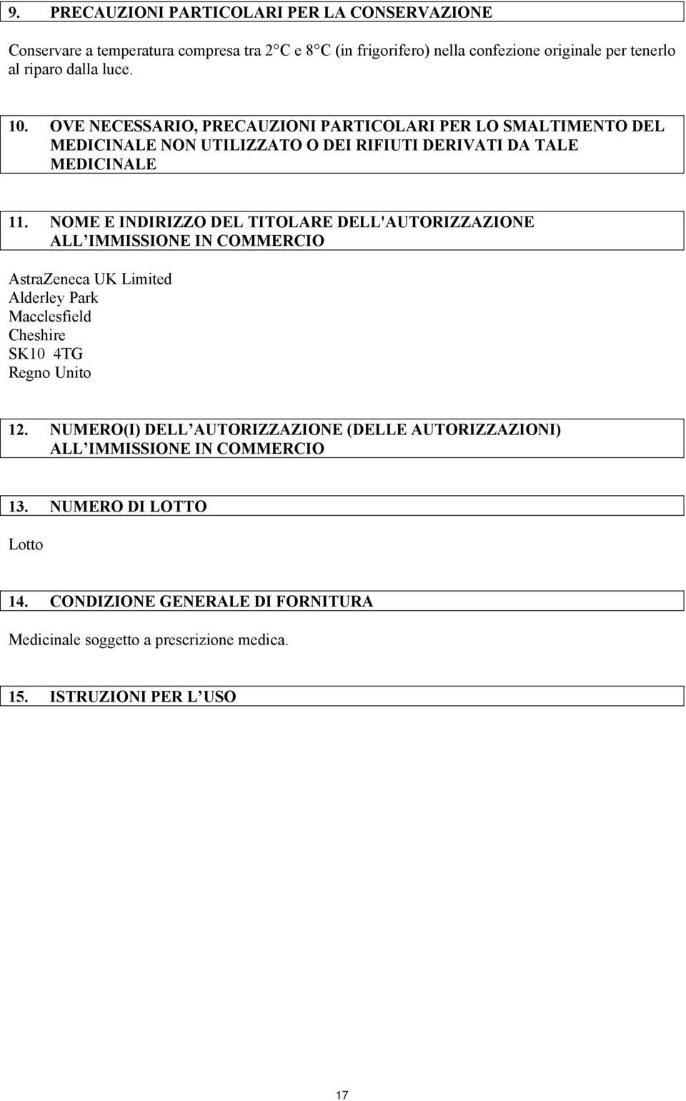 NOME E INDIRIZZO DEL TITOLARE DELL'AUTORIZZAZIONE ALL IMMISSIONE IN COMMERCIO AstraZeneca UK Limited Alderley Park Macclesfield Cheshire SK10 4TG Regno Unito 12.