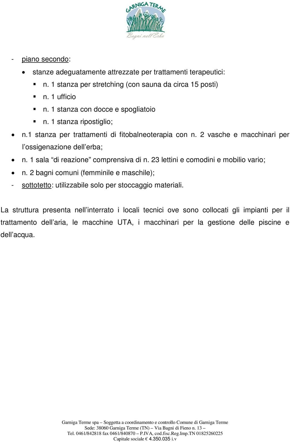 1 sala di reazione comprensiva di n. 23 lettini e comodini e mobilio vario; n.