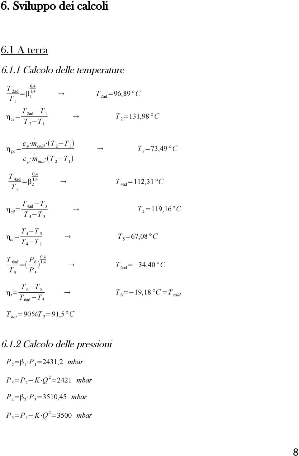 1 Calcolo delle temperature T 2ad T 1 =β 1 0,4 1,4 T 2ad =96,89 C η c1 = T 2ad T 1 T 2 T 1 T 2 =131,98 C η pc = c ṁ (T T ) p cold 2 1.