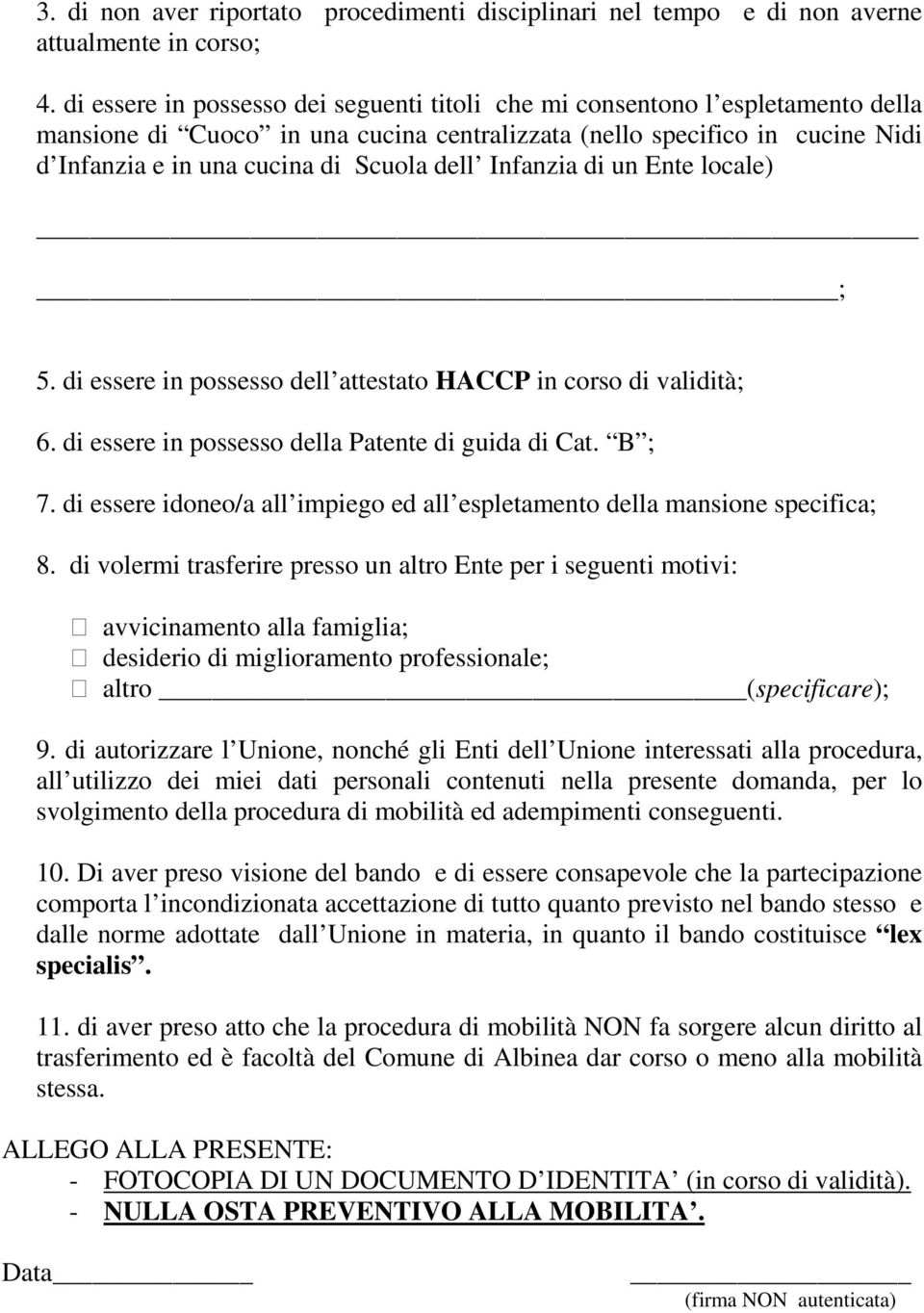 dell Infanzia di un Ente locale) ; 5. di essere in possesso dell attestato HACCP in corso di validità; 6. di essere in possesso della Patente di guida di Cat. B ; 7.