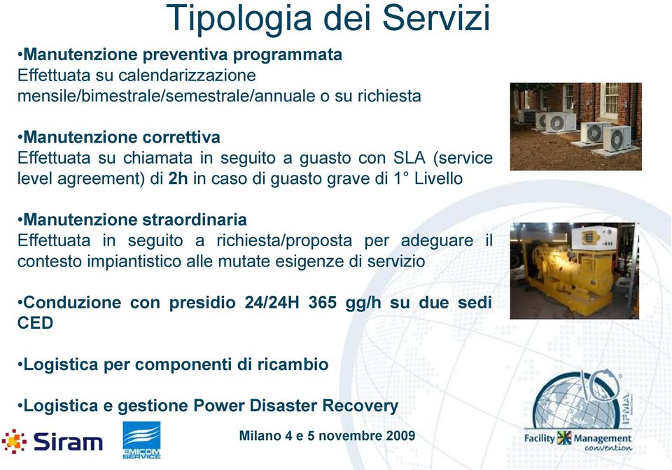 di 1 Livello Manutenzione straordinaria Effettuata in seguito a richiesta/proposta per adeguare il contesto impiantistico alle mutate