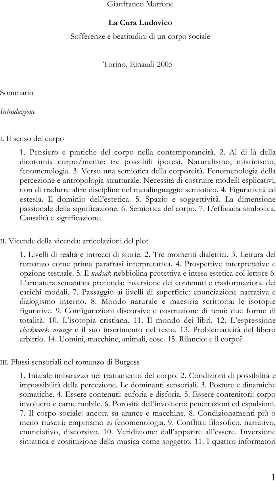 Fenomenologia della percezione e antropologia strutturale. Necessità di costruire modelli esplicativi, non di tradurre altre discipline nel metalinguaggio semiotico. 4. Figuratività ed estesia.