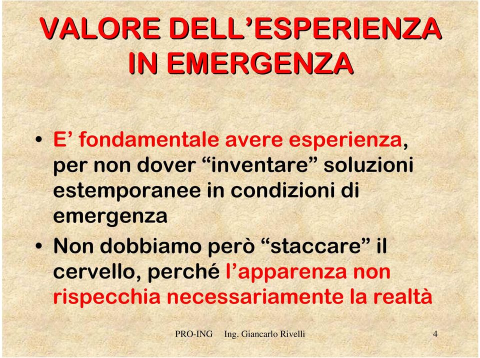 condizioni di emergenza Non dobbiamo però staccare il cervello, perché