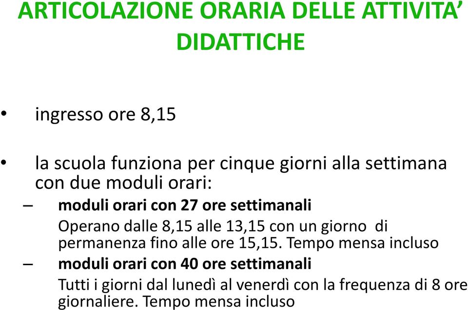 13,15 con un giorno di permanenza fino alle ore 15,15.