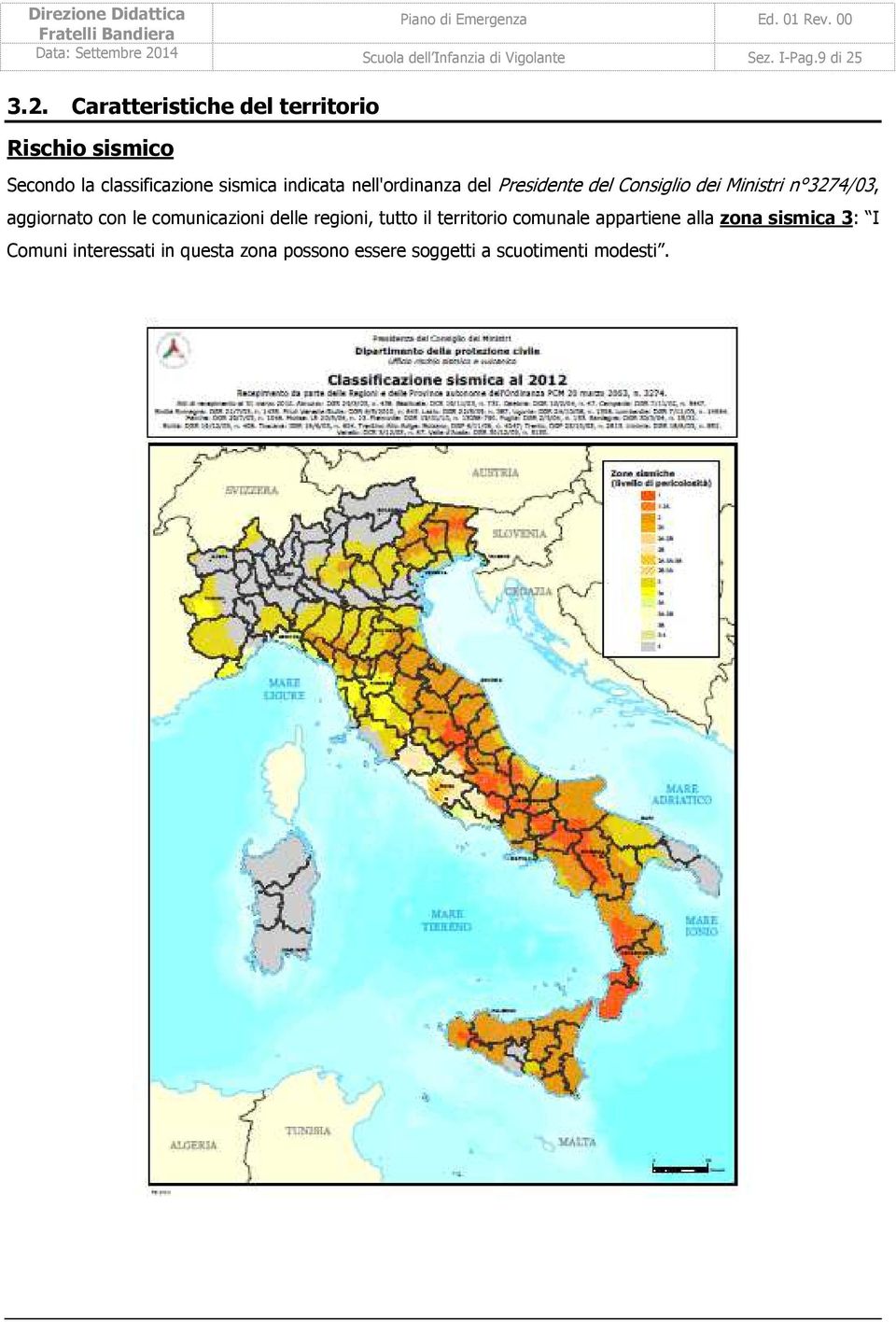 3.2. Caratteristiche del territorio Rischio sismico Secondo la classificazione sismica indicata