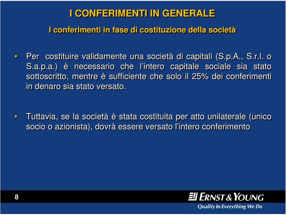 itali (S.p.A., S.r.l. o S.a.p.a.) è necessario che l intero capitale sociale sia stato sottoscritto, mentre è