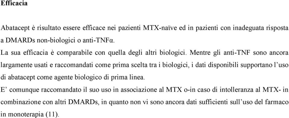 Mentre gli anti-tnf sono ancora largamente usati e raccomandati come prima scelta tra i biologici, i dati disponibili supportano l uso di abatacept come