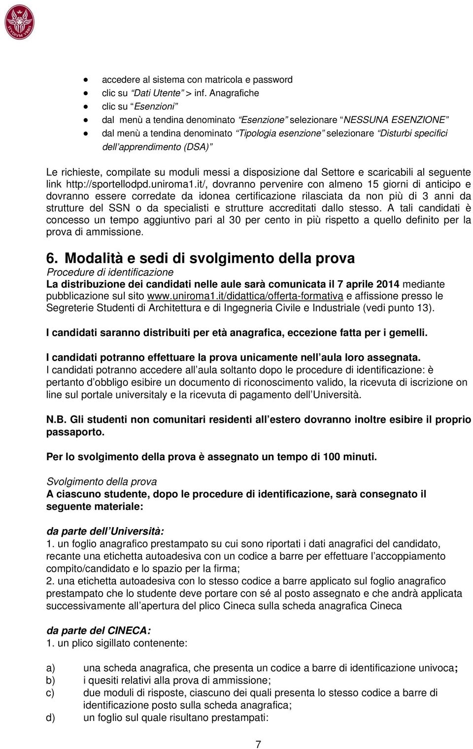 (DSA) Le richieste, compilate su moduli messi a disposizione dal Settore e scaricabili al seguente link http://sportellodpd.uniroma1.