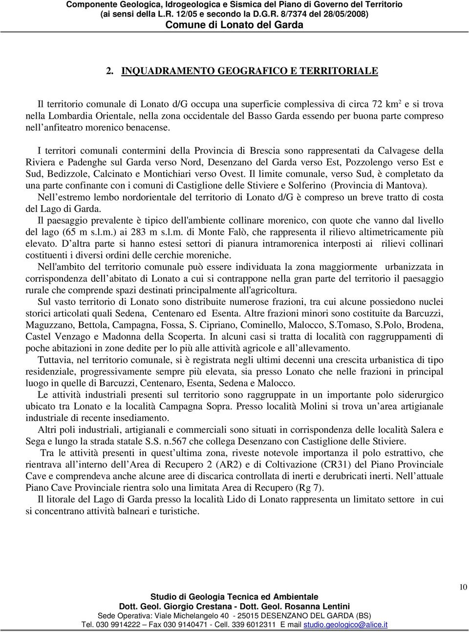 I territori comunali contermini della Provincia di Brescia sono rappresentati da Calvagese della Riviera e Padenghe sul Garda verso Nord, Desenzano del Garda verso Est, Pozzolengo verso Est e Sud,