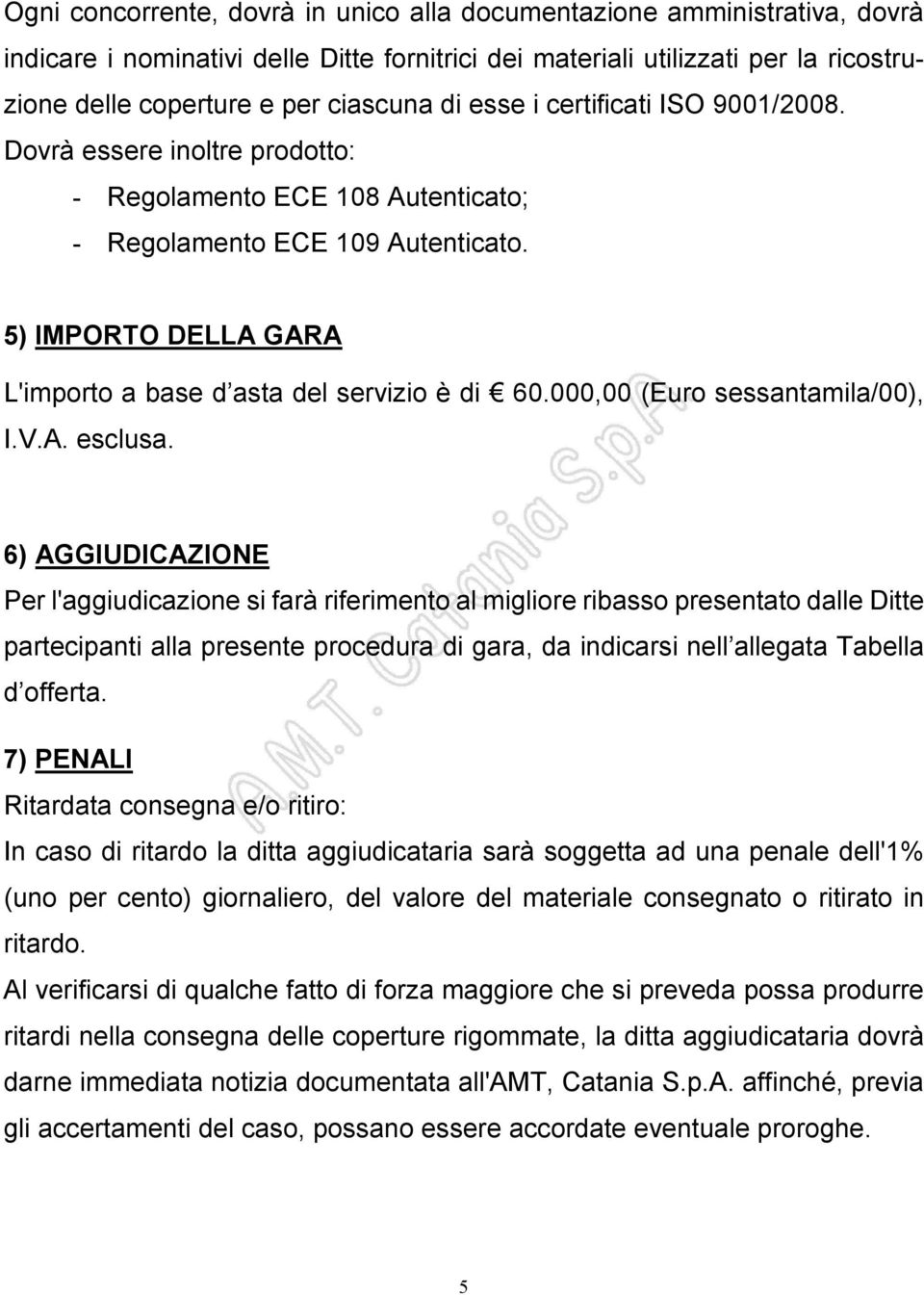 5) IMPORTO DELLA GARA L'importo a base d asta del servizio è di 60.000,00 (Euro sessantamila/00), I.V.A. esclusa.