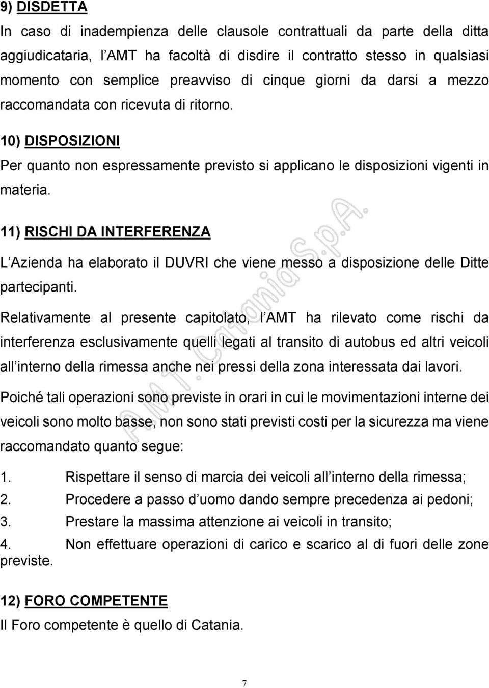11) RISCHI DA INTERFERENZA L Azienda ha elaborato il DUVRI che viene messo a disposizione delle Ditte partecipanti.