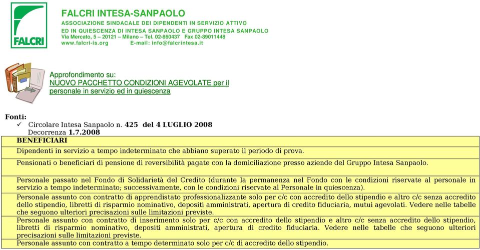 it Approfondimento su: NUOVO PACCHETTO CONDIZIONI AGEVOLATE per il personale in servizio ed in quiescenza Fonti: Circolare Intesa Sanpaolo n. 425 del 4 LUGLIO 2008 Decorrenza 1.7.
