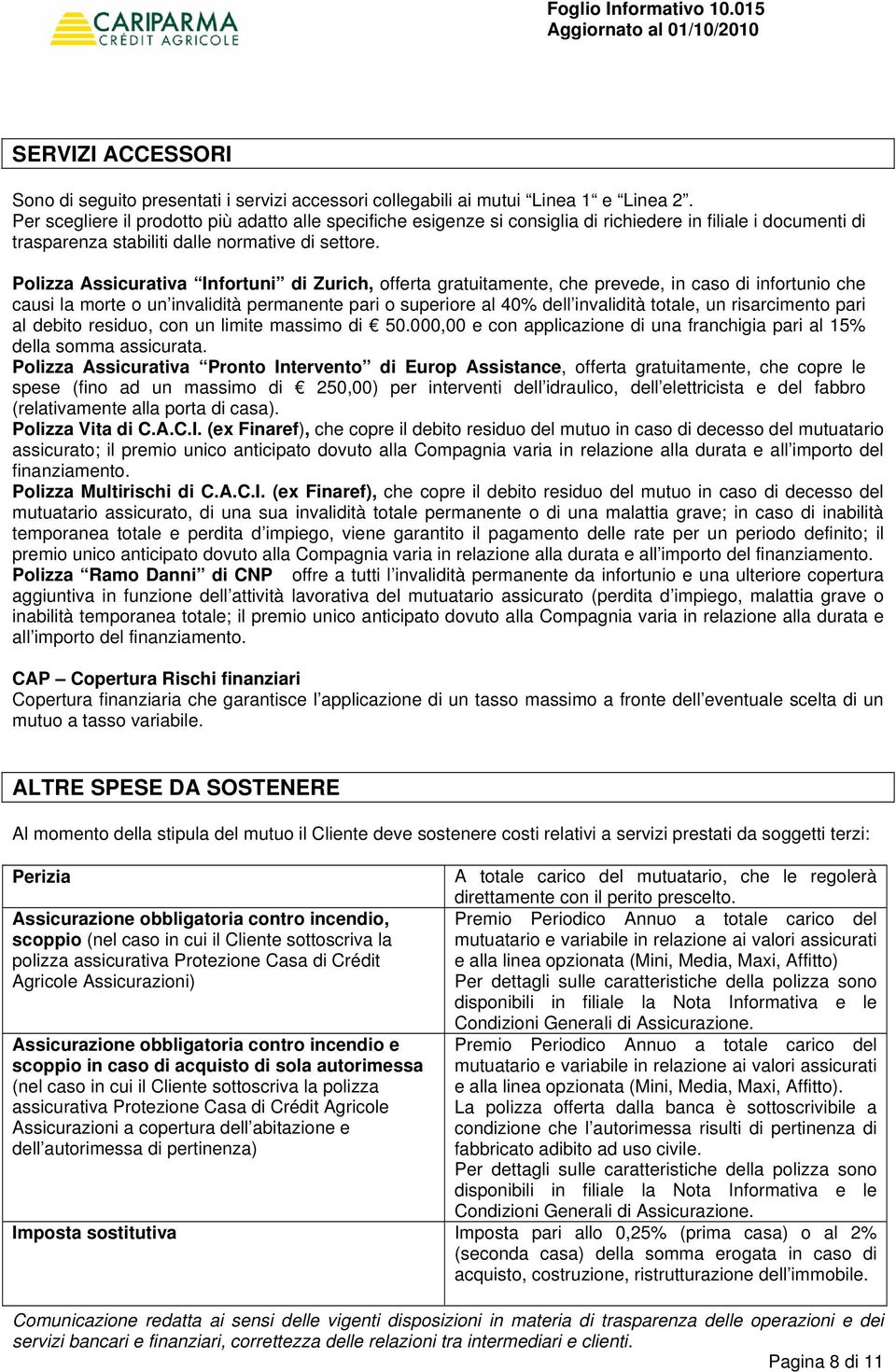 Polizza Assicurativa Infortuni di Zurich, offerta gratuitamente, che prevede, in caso di infortunio che causi la morte o un invalidità permanente pari o superiore al 40% dell invalidità totale, un