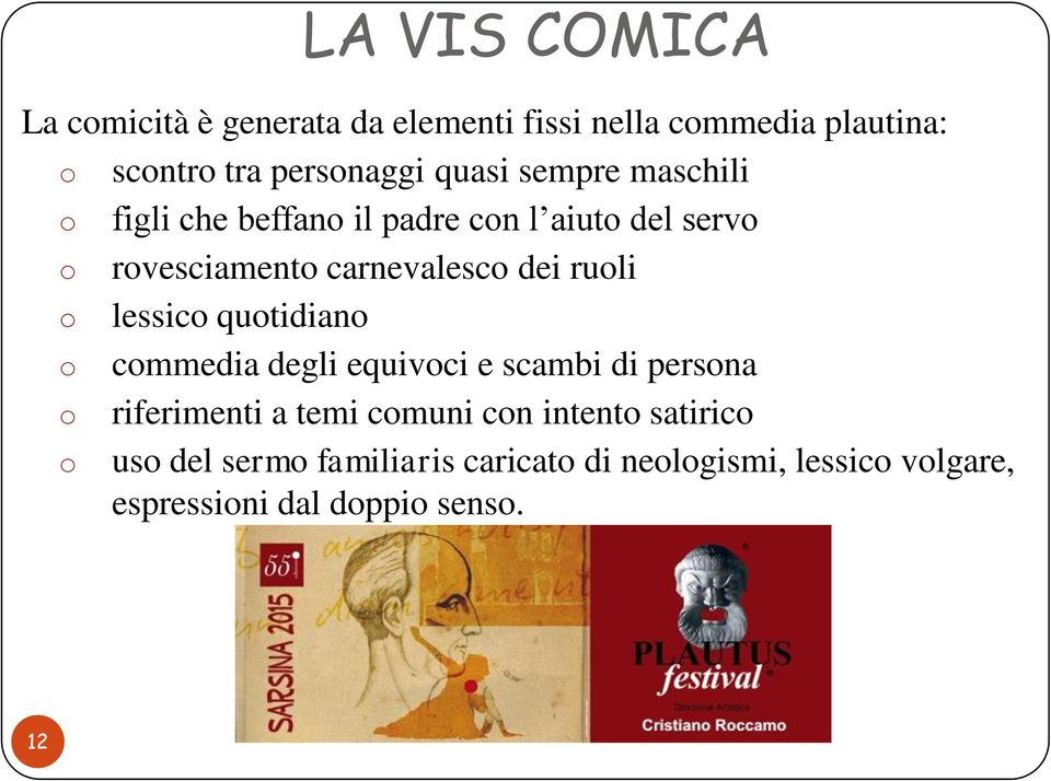 ruoli o lessico quotidiano o commedia degli equivoci e scambi di persona o riferimenti a temi comuni con