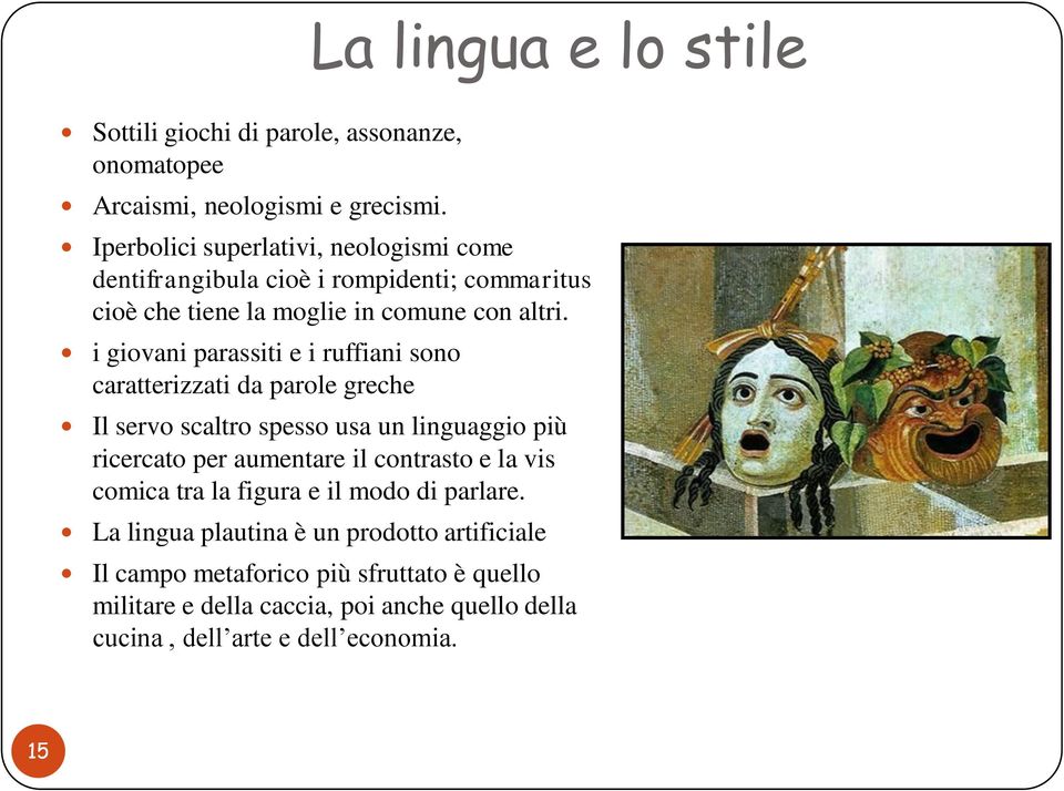 i giovani parassiti e i ruffiani sono caratterizzati da parole greche Il servo scaltro spesso usa un linguaggio più ricercato per aumentare il contrasto