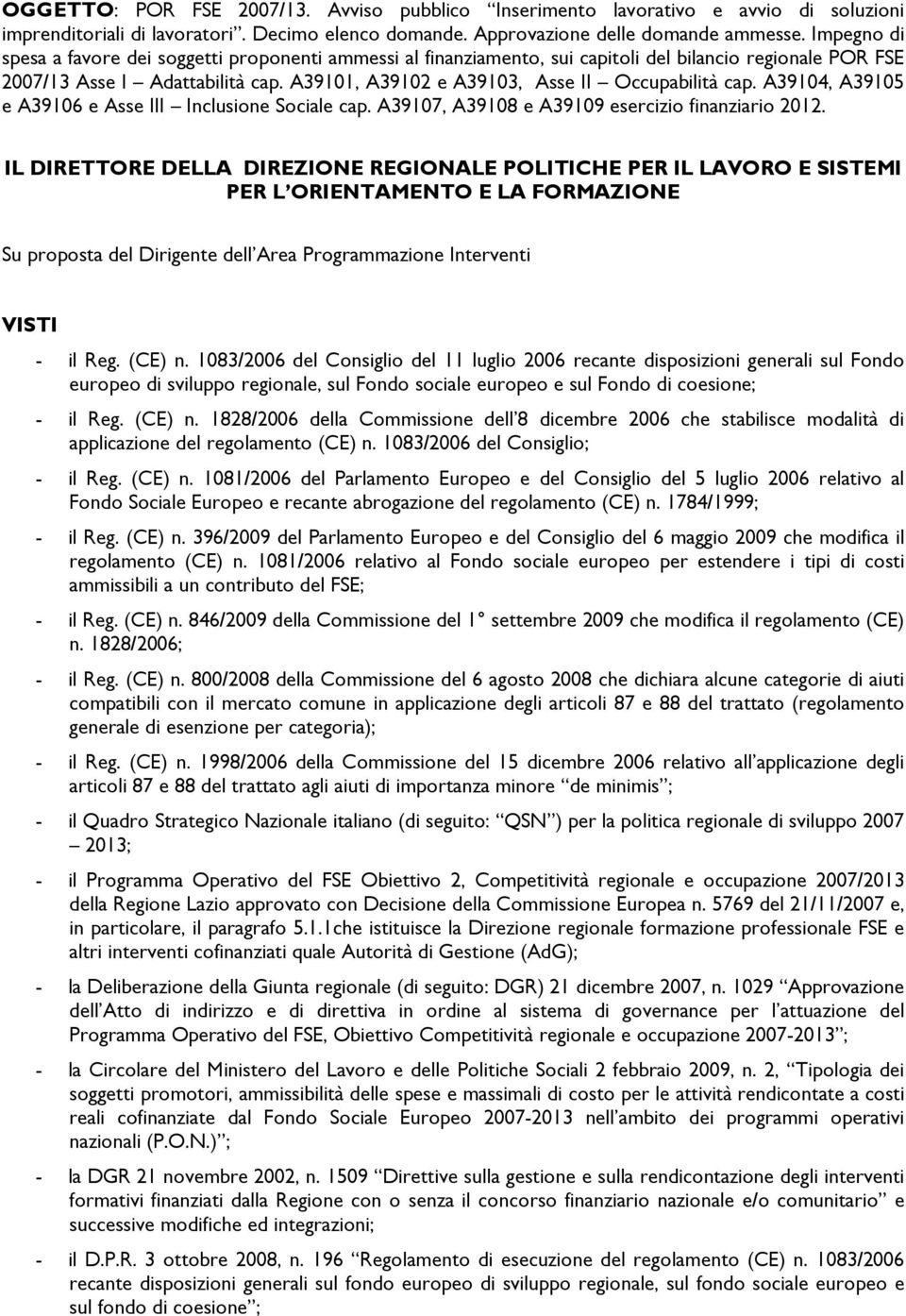 A39101, A39102 e A39103, Asse II Occupabilità cap. A39104, A39105 e A39106 e Asse III Inclusione Sociale cap. A39107, A39108 e A39109 esercizio finanziario 2012.