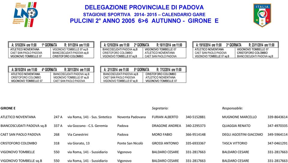 b CAET SAN PAOLO PADOVA ATLETICO NOVENTANA VIGONOVO TOMBELLE 07 CAET SAN PAOLO PADOVA CRISTOFORO COLOMBO VIGONOVO TOMBELLE 07 sq.b BIANCOSCUDATI PADOVA sq.b ATLETICO NOVENTANA BIANCOSCUDATI PADOVA sq.