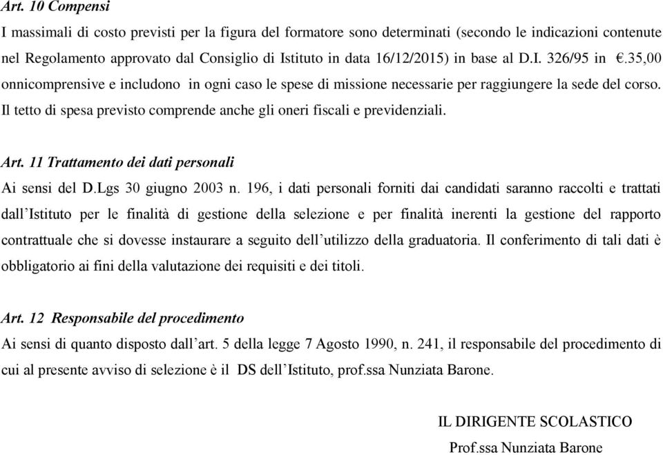 Il tetto di spesa previsto comprende anche gli oneri fiscali e previdenziali. Art. 11 Trattamento dei dati personali Ai sensi del D.Lgs 30 giugno 2003 n.