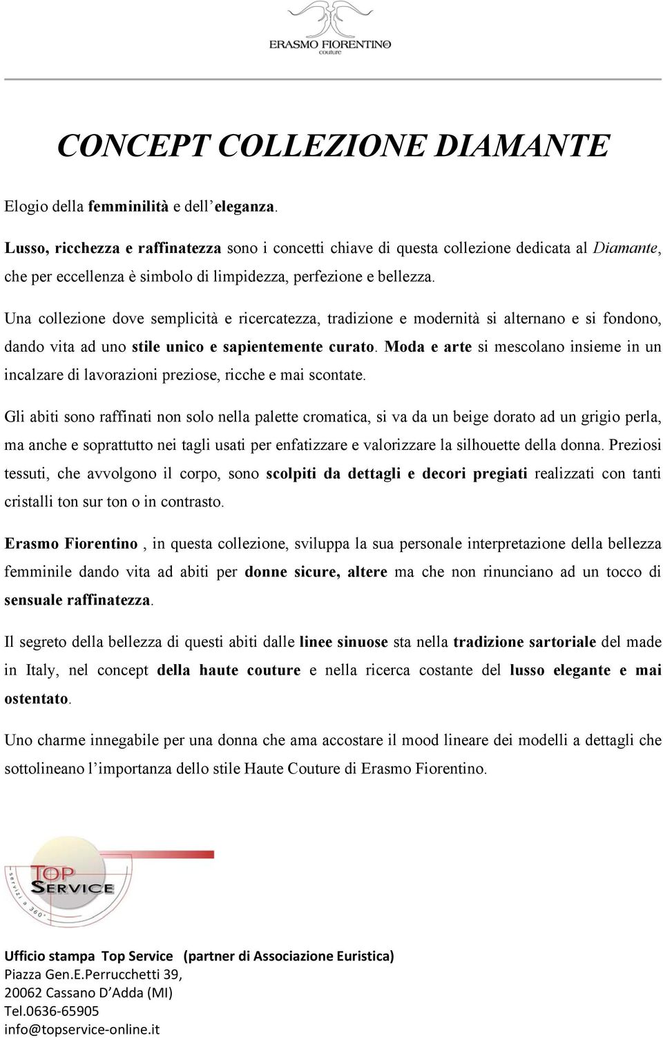 Una collezione dove semplicità e ricercatezza, tradizione e modernità si alternano e si fondono, dando vita ad uno stile unico e sapientemente curato.