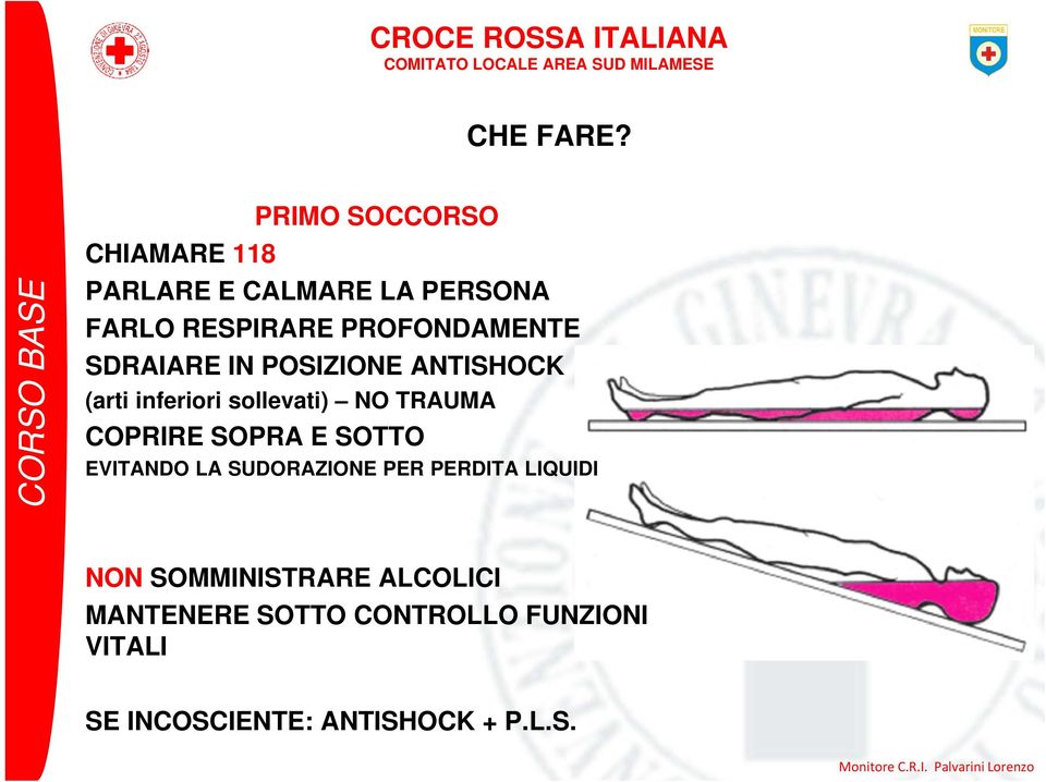 SDRAIARE IN POSIZIONE ANTISHOCK (arti inferiori sollevati) NO TRAUMA COPRIRE SOPRA E SOTTO