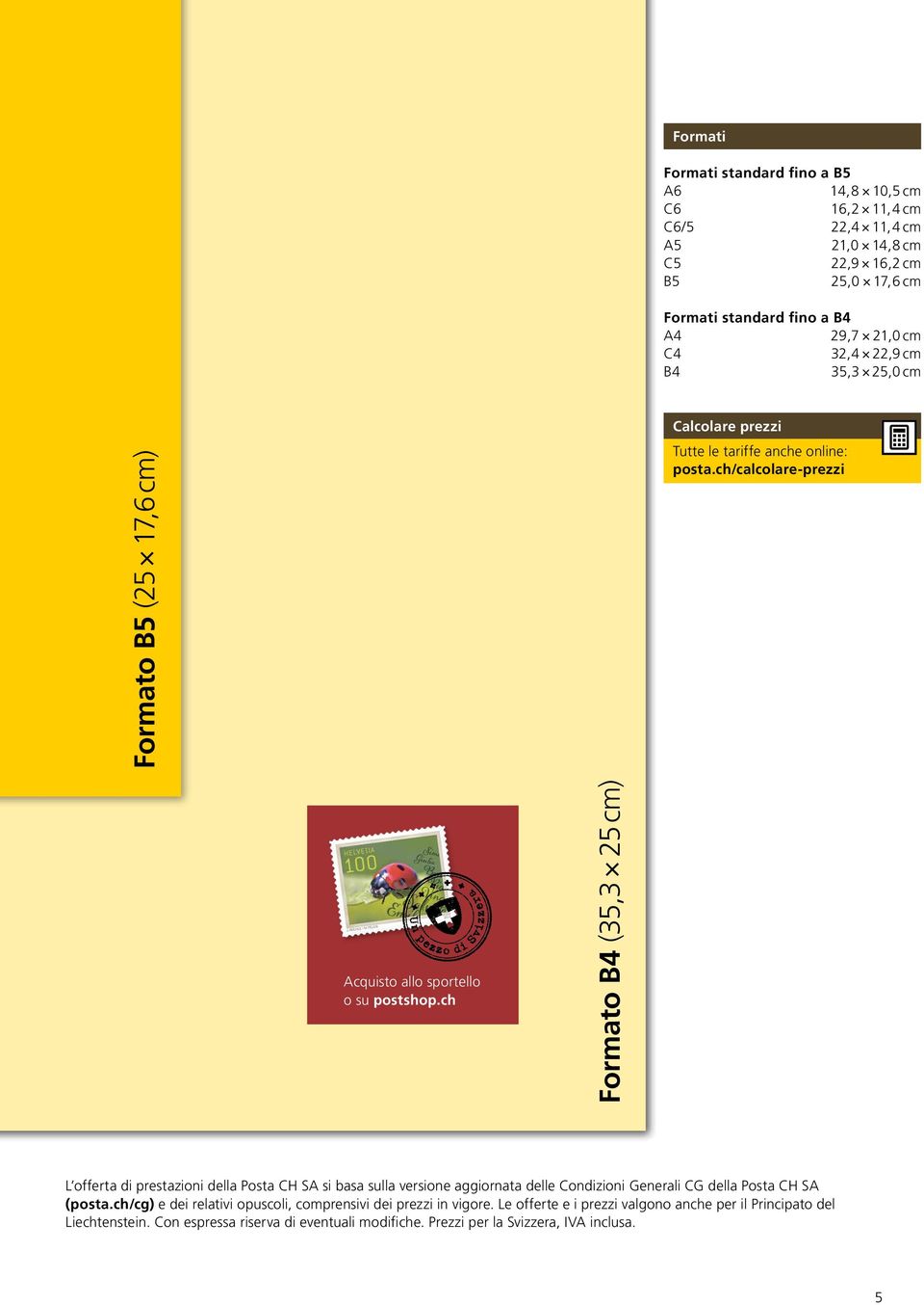 ch Formato B4 (35,3 25 cm) L offerta di prestazioni della Posta CH SA si basa sulla versione aggiornata delle Condizioni Generali CG della Posta CH SA (posta.