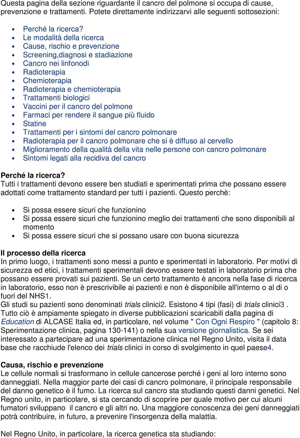 il cancro del polmone Farmaci per rendere il sangue più fluido Statine Trattamenti per i sintomi del cancro polmonare Radioterapia per il cancro polmonare che si è diffuso al cervello Miglioramento