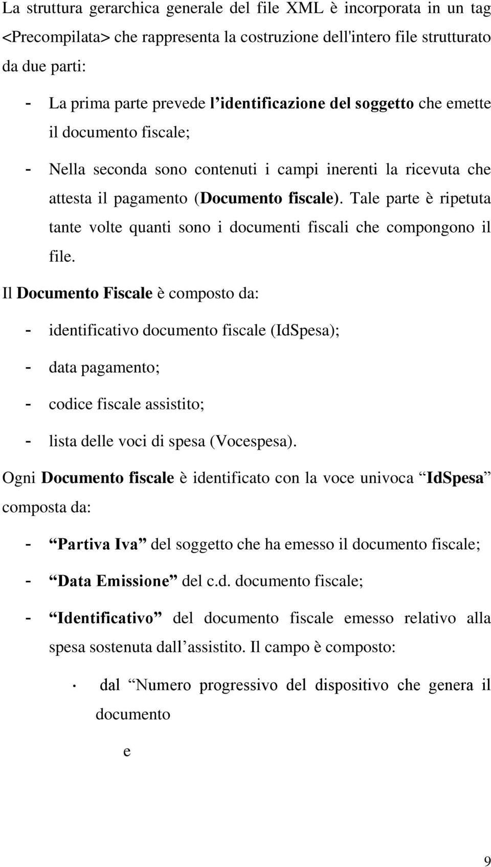 Tale parte è ripetuta tante volte quanti sono i documenti fiscali che compongono il file.