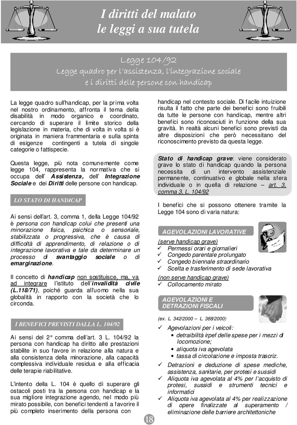 maniera frammentaria e sulla spinta di esigenze contingenti a tutela di singole categorie o fattispecie.