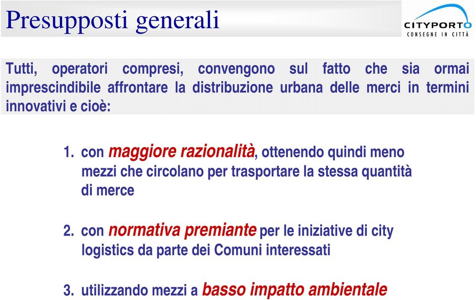 con maggiore razionalità, ottenendo quindi meno mezzi che circolano per trasportare la stessa quantità di